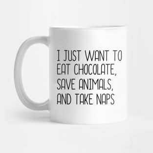 I Just Want To Eat Chocolate, Save Animals And Take Naps Mug